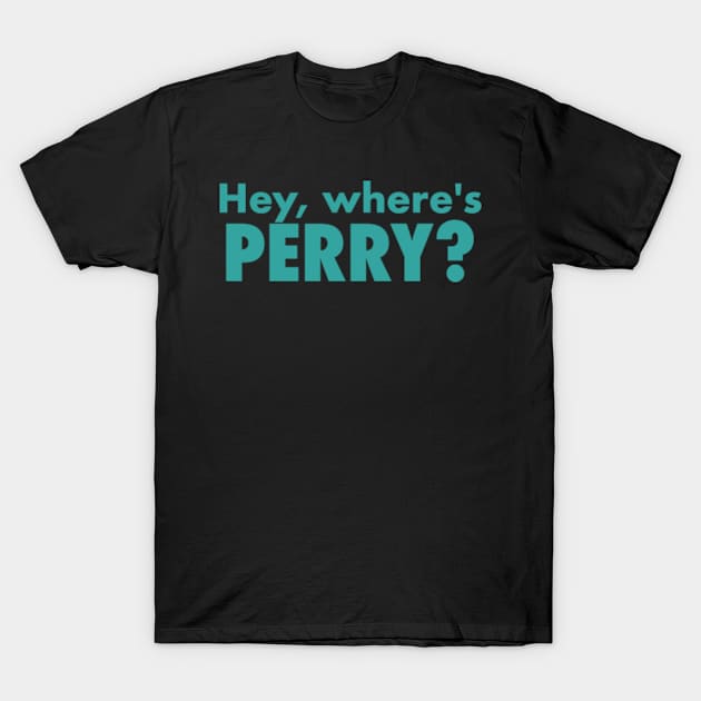 Hey, Where's Perry? T-Shirt by LuisP96